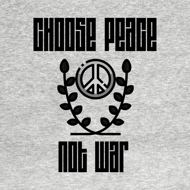 choose peace not war by B-shirts